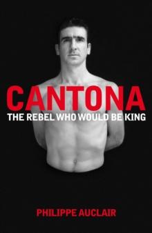 Cantona : The Rebel Who Would Be King