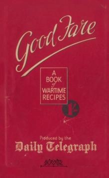 Good Fare : A Book of Wartime Recipes