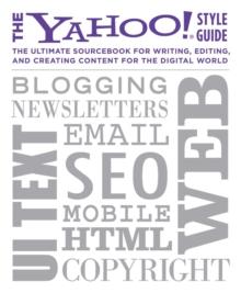 The Yahoo! Style Guide : The Ultimate Sourcebook for Writing, Editing and Creating Content for the Web