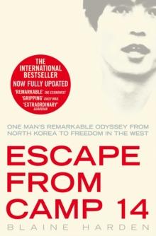 Escape from Camp 14 : One man's remarkable odyssey from North Korea to freedom in the West