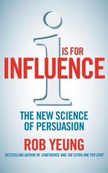 I is for Influence : The new science of persuasion