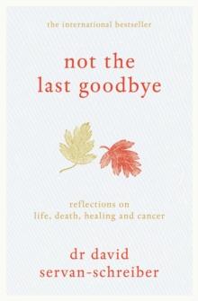 Not the Last Goodbye : Reflections on life, death, healing and cancer