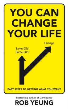 You Can Change Your Life : Easy steps to getting what you want