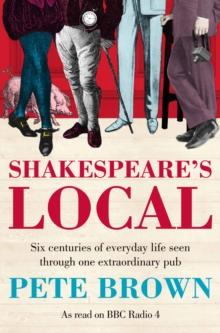 Shakespeare's Local : Seven Centuries of History Seen Through One Extraordinary Pub