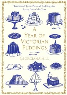 A Year of Victorian Puddings : Traditional Tarts, Pies and Puddings for Every Day of the Year