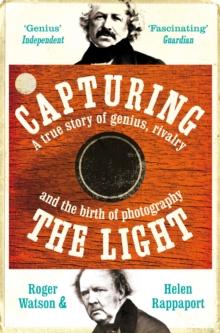 Capturing the Light : A Story of Genius, Rivalry and the Birth of Photography