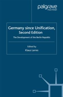 Germany since Unification : The Development of the Berlin Republic