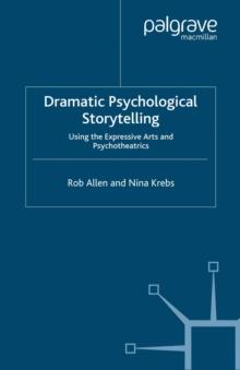 Dramatic Psychological Storytelling : Using the Expressive Arts and Psychotheatrics