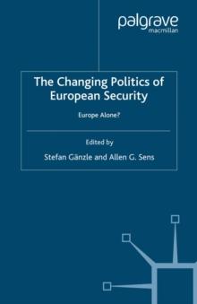 The Changing Politics of European Security : Europe Alone?