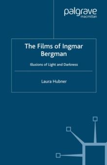 The Films of Ingmar Bergman : Illusions of Light and Darkness