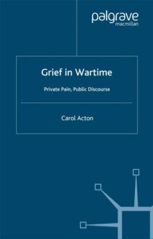 Grief in Wartime : Private Pain, Public Discourse