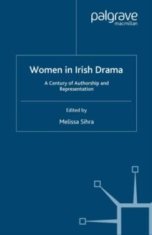 Women in Irish Drama : A Century of Authorship and Representation