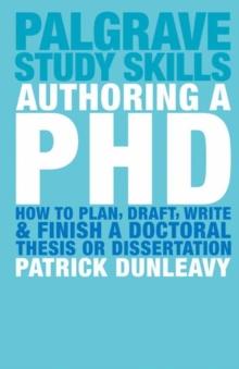 Authoring a PhD : How to Plan, Draft, Write and Finish a Doctoral Thesis or Dissertation