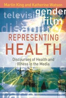 Representing Health : Discourses of Health and Illness in the Media