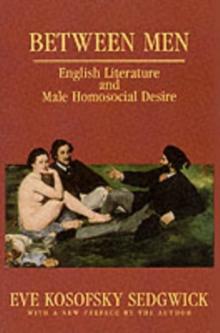 Between Men : English Literature and Male Homosocial Desire