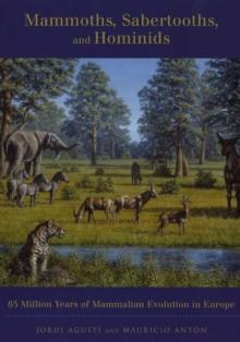 Mammoths, Sabertooths, and Hominids : 65 Million Years of Mammalian Evolution in Europe