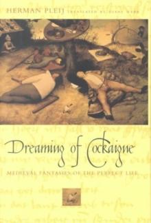 Dreaming of Cockaigne : Medieval Fantasies of the Perfect Life