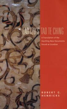 Lao Tzu's Tao Te Ching : A Translation of the Startling New Documents Found at Guodian