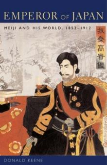 Emperor of Japan : Meiji and His World, 1852-1912