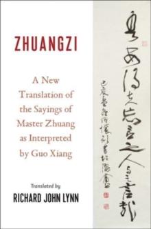 Zhuangzi : A New Translation of the Sayings of Master Zhuang as Interpreted by Guo Xiang