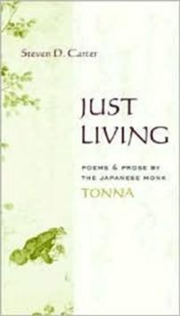 Just Living : Poems and Prose of the Japanese Monk Tonna