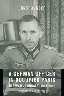 A German Officer in Occupied Paris : The War Journals, 1941-1945