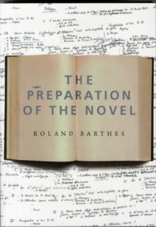 The Preparation of the Novel : Lecture Courses and Seminars at the College de France (1978-1979 and 1979-1980)