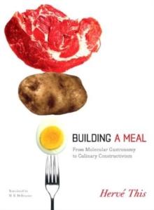 Building a Meal : From Molecular Gastronomy to Culinary Constructivism