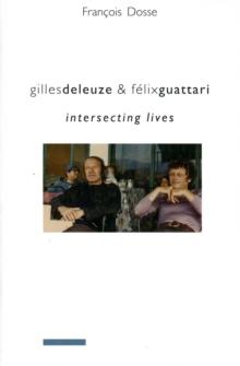 Gilles Deleuze and Felix Guattari : Intersecting Lives