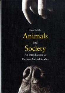 Animals And Society : An Introduction To Human-Animal Studies