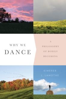 Why We Dance : A Philosophy of Bodily Becoming