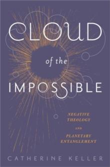 Cloud of the Impossible : Negative Theology and Planetary Entanglement