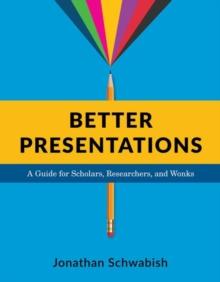 Better Presentations : A Guide for Scholars, Researchers, and Wonks