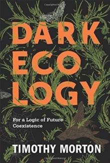 Dark Ecology : For A Logic Of Future Coexistence