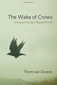 The Wake of Crows : Living and Dying in Shared Worlds