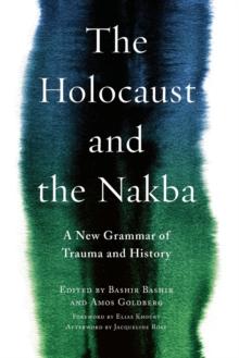 The Holocaust and the Nakba : A New Grammar of Trauma and History