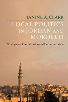 Local Politics in Jordan and Morocco : Strategies of Centralization and Decentralization