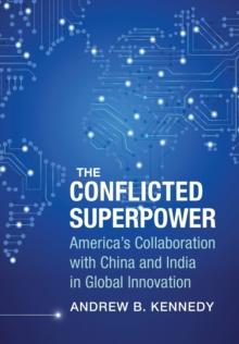 The Conflicted Superpower : Americas Collaboration with China and India in Global Innovation