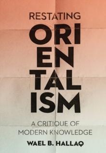 Restating Orientalism : A Critique of Modern Knowledge