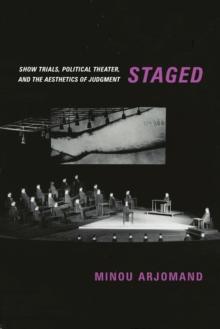 Staged : Show Trials, Political Theater, and the Aesthetics of Judgment