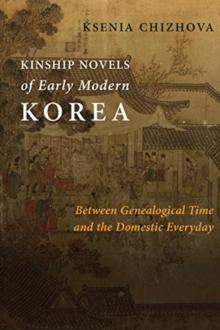 Kinship Novels of Early Modern Korea : Between Genealogical Time and the Domestic Everyday