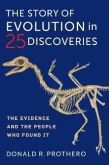 The Story of Evolution in 25 Discoveries : The Evidence and the People Who Found It