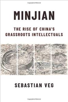 Minjian : The Rise of Chinas Grassroots Intellectuals