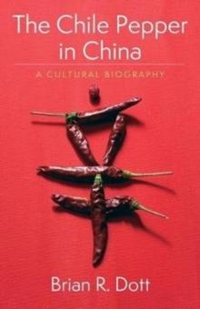 The Chile Pepper in China : A Cultural Biography