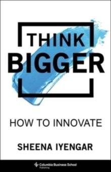 Think Bigger : How to Innovate