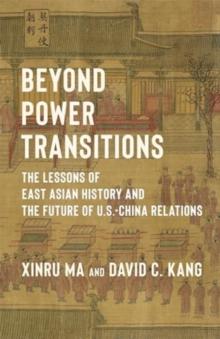 Beyond Power Transitions : The Lessons of East Asian History and the Future of U.S.-China Relations