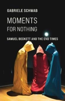 Moments for Nothing : Samuel Beckett and the End Times