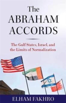 The Abraham Accords : The Gulf States, Israel, and the Limits of Normalization