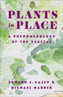 Plants in Place : A Phenomenology of the Vegetal