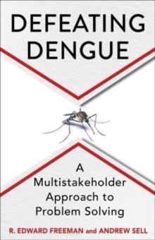 Defeating Dengue : A Multistakeholder Approach to Problem Solving